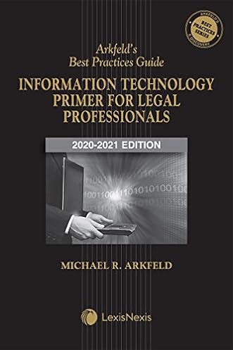 Arkfeld's Best Practices Guide: Information Technology Primer for Legal Professionals, 2020th Edition ebook