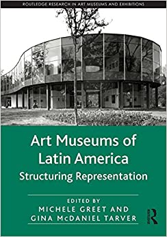 Art Museums of Latin America: Structuring Representation (Routledge Research in Art Museums and Exhibitions) ebook