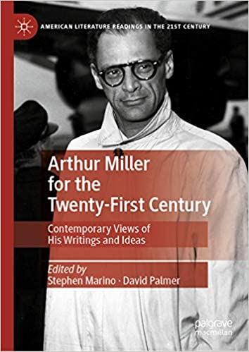Arthur Miller for the Twenty-First Century: Contemporary Views of His Writings and Ideas (American Literature Readings in the 21st Century) ebook