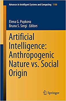 Artificial Intelligence: Anthropogenic Nature vs. Social Origin (Advances in Intelligent Systems and Computing Book 1100) ebook