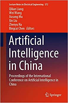 Artificial Intelligence in China: Proceedings of the International Conference on Artificial Intelligence in China (Lecture Notes in Electrical Engineering Book 572) ebook