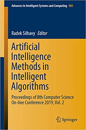 Artificial Intelligence Methods in Intelligent Algorithms: Proceedings of 8th Computer Science On-line Conference 2019, Vol. 2 (Advances in Intelligent Systems and Computing Book 985) ebook