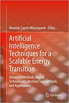 Artificial Intelligence Techniques for a Scalable Energy Transition: Advanced Methods, Digital Technologies, Decision Support Tools, and Applications ebook