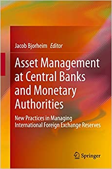 Asset Management at Central Banks and Monetary Authorities: New Practices in Managing International Foreign Exchange Reserves ebook