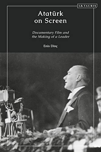 Atat�rk on Screen: Documentary Film and the Making of a Leader ebook