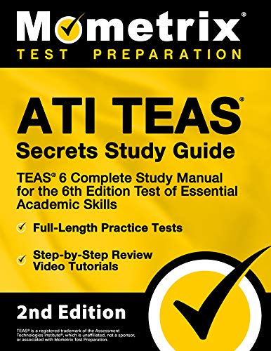 ATI TEAS Secrets Study Guide - TEAS 6 Complete Study Manual, Full-Length Practice Tests, Review Video Tutorials for the 6th Edition Test of Essential Academic Skills: [2nd Edition] ebook