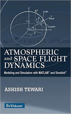 Atmospheric and Space Flight Dynamics: Modeling and Simulation with MATLAB and Simulink (Modeling and Simulation in Science, Engineering and Technology) ebook