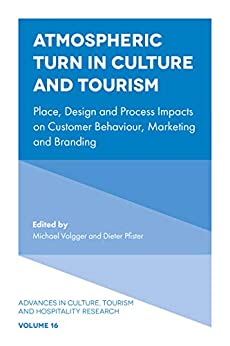 Atmospheric Turn in Culture and Tourism: Place, Design and Process Impacts on Customer Behaviour, Marketing and Branding (Advances in Culture, Tourism and Hospitality Research Book 16) ebook