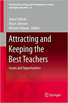 Attracting and Keeping the Best Teachers: Issues and Opportunities (Professional Learning and Development in Schools and Higher Education Book 16) ebook