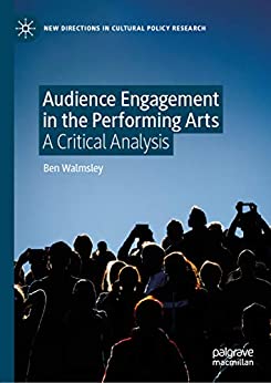 Audience Engagement in the Performing Arts: A Critical Analysis (New Directions in Cultural Policy Research) ebook