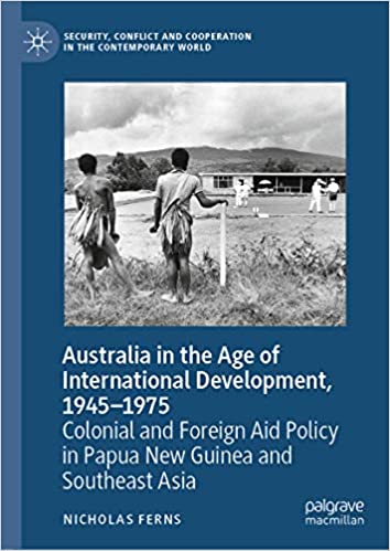 Australia in the Age of International Development, 1945�1975: Colonial and Foreign Aid Policy in Papua New Guinea and Southeast Asia (Security, Conflict and Cooperation in the Contemporary World) ebook