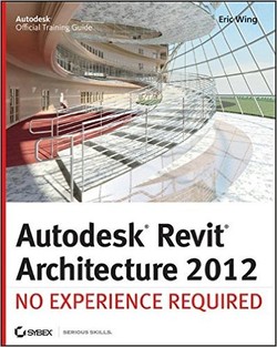Autodesk Revit Architecture 2012: No Experience Required ebook