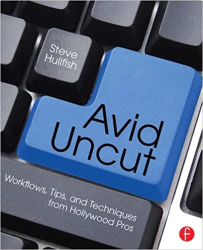 Avid Uncut: Workflows, Tips, and Techniques from Hollywood Pros ebook