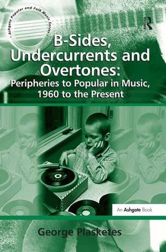 B-Sides, Undercurrents and Overtones: Peripheries to Popular in Music, 1960 to the Present ebook