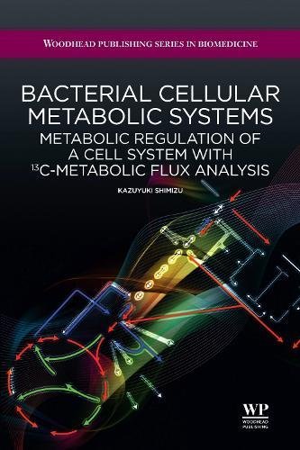 Bacterial Cellular Metabolic Systems: Metabolic Regulation Of A Cell System With 13C-Metabolic Flux Analysis ebook