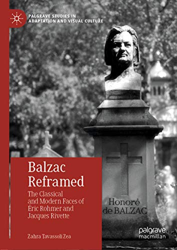 Balzac Reframed: The Classical and Modern Faces of ?�ric Rohmer and Jacques Rivette (Palgrave Studies in Adaptation and Visual Culture) ebook