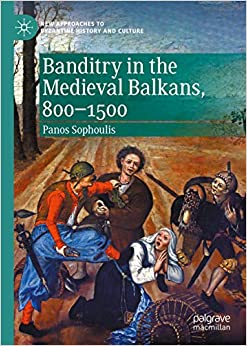 Banditry in the Medieval Balkans, 800-1500 (New Approaches to Byzantine History and Culture) ebook