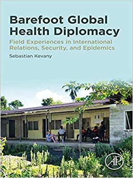 Barefoot Global Health Diplomacy: Field Experiences in International Relations, Security, and Epidemics ebook