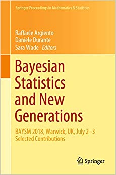 Bayesian Statistics and New Generations: BAYSM 2018, Warwick, UK, July 2-3 Selected Contributions (Springer Proceedings in Mathematics & Statistics Book 296) ebook