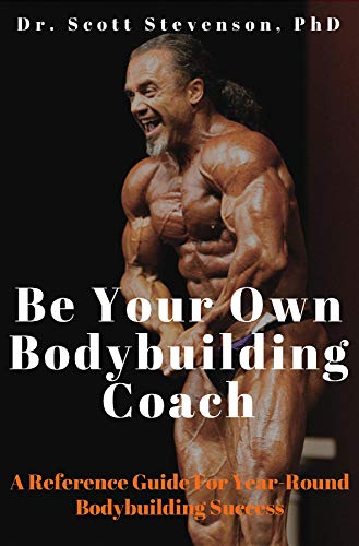 Be Your Own Bodybuilding Coach: A Reference Guide For Year-Round Bodybuilding Success ebook