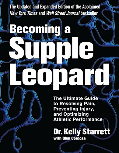 Becoming a Supple Leopard 2nd Edition: The Ultimate Guide to Resolving Pain, Preventing Injury, and Optimizing Athletic Performance ebook