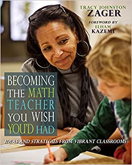Becoming the Math Teacher You Wish You'd Had: Ideas and Strategies from Vibrant Classrooms ebook