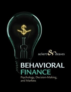 Behavioral Finance Psychology, Decision-Making, and Markets by Lucy Ackert ebook