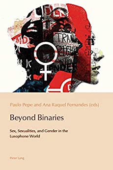 Beyond Binaries: Sex, Sexualities and Gender in the Lusophone World (Reconfiguring Identities in the Portuguese-Speaking World Book 11) ebook