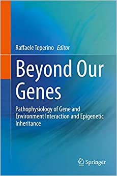Beyond Our Genes: Pathophysiology of Gene and Environment Interaction and Epigenetic Inheritance ebook