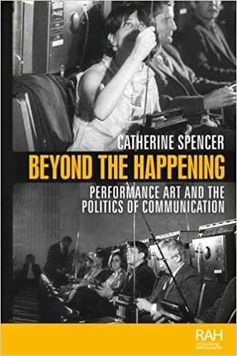 Beyond the Happening: Performance art and the politics of communication (Rethinking Art's Histories) ebook