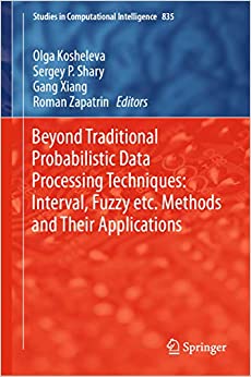 Beyond Traditional Probabilistic Data Processing Techniques: Interval, Fuzzy etc. Methods and Their Applications (Studies in Computational Intelligence Book 835) ebook