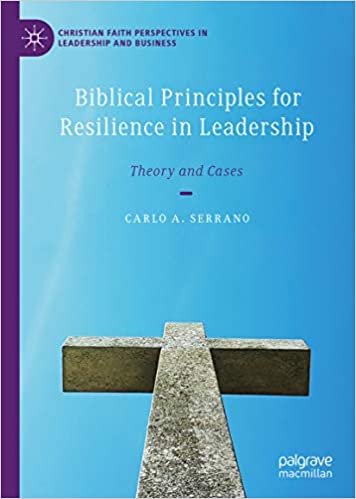 Biblical Principles for Resilience in Leadership: Theory and Cases (Christian Faith Perspectives in Leadership and Business) ebook
