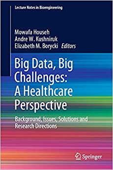 Big Data, Big Challenges: A Healthcare Perspective: Background, Issues, Solutions and Research Directions (Lecture Notes in Bioengineering) ebook