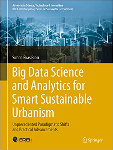 Big Data Science and Analytics for Smart Sustainable Urbanism: Unprecedented Paradigmatic Shifts and Practical Advancements (Advances in Science, Technology & Innovation) ebook