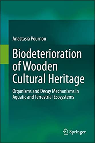 Biodeterioration of Wooden Cultural Heritage: Organisms and Decay Mechanisms in Aquatic and Terrestrial Ecosystems ebook