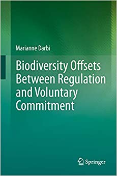 Biodiversity Offsets Between Regulation and Voluntary Commitment: A Typology of Approaches Towards Environmental Compensation and No Net Loss of Biodiversity ebook