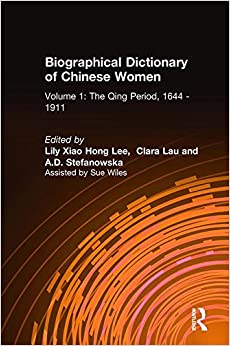 Biographical Dictionary of Chinese Women: v. 1: The Qing Period, 1644-1911 (UNIVERSITY OF HONG KONG LIBRARIES PUBLICATIONS) ebook