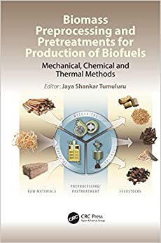 Biomass Preprocessing and Pretreatments for Production of Biofuels: Mechanical, Chemical and Thermal Methods ebook