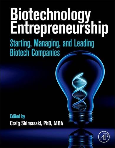 Biotechnology Entrepreneurship: Starting, Managing, and Leading Biotech Companies ebook