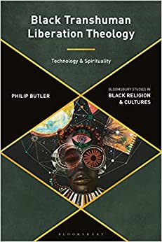 Black Transhuman Liberation Theology: Technology and Spirituality (Bloomsbury Studies in Black Religion and Cultures) ebook