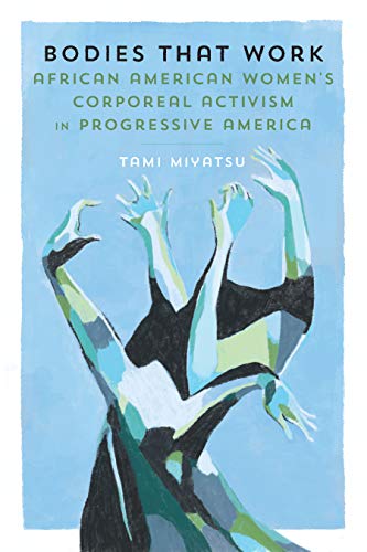 Bodies That Work: African American Womens Corporeal Activism in Progressive America ebook