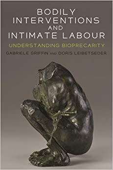 Bodily interventions and intimate labour: Understanding bioprecarity ebook