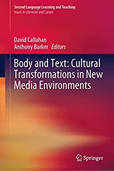 Body and Text: Cultural Transformations in New Media Environments (Issues in Literature and Culture) ebook