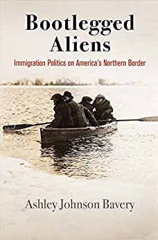 Bootlegged Aliens: Immigration Politics on America's Northern Border (Politics and Culture in Modern America) ebook
