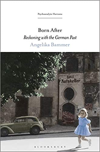 Born After: Reckoning with the German Past (Psychoanalytic Horizons) ebook