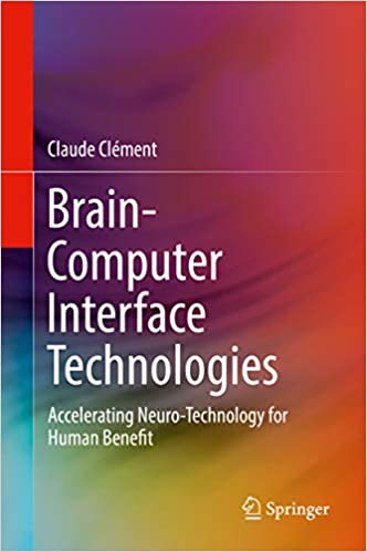 Brain-Computer Interface Technologies: Accelerating Neuro-Technology for Human Benefit ebook