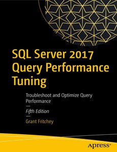 SQL Server 2017 Query Performance Tuning Troubleshoot and Optimize Query Performance 5th by Grant Fritchey ebook