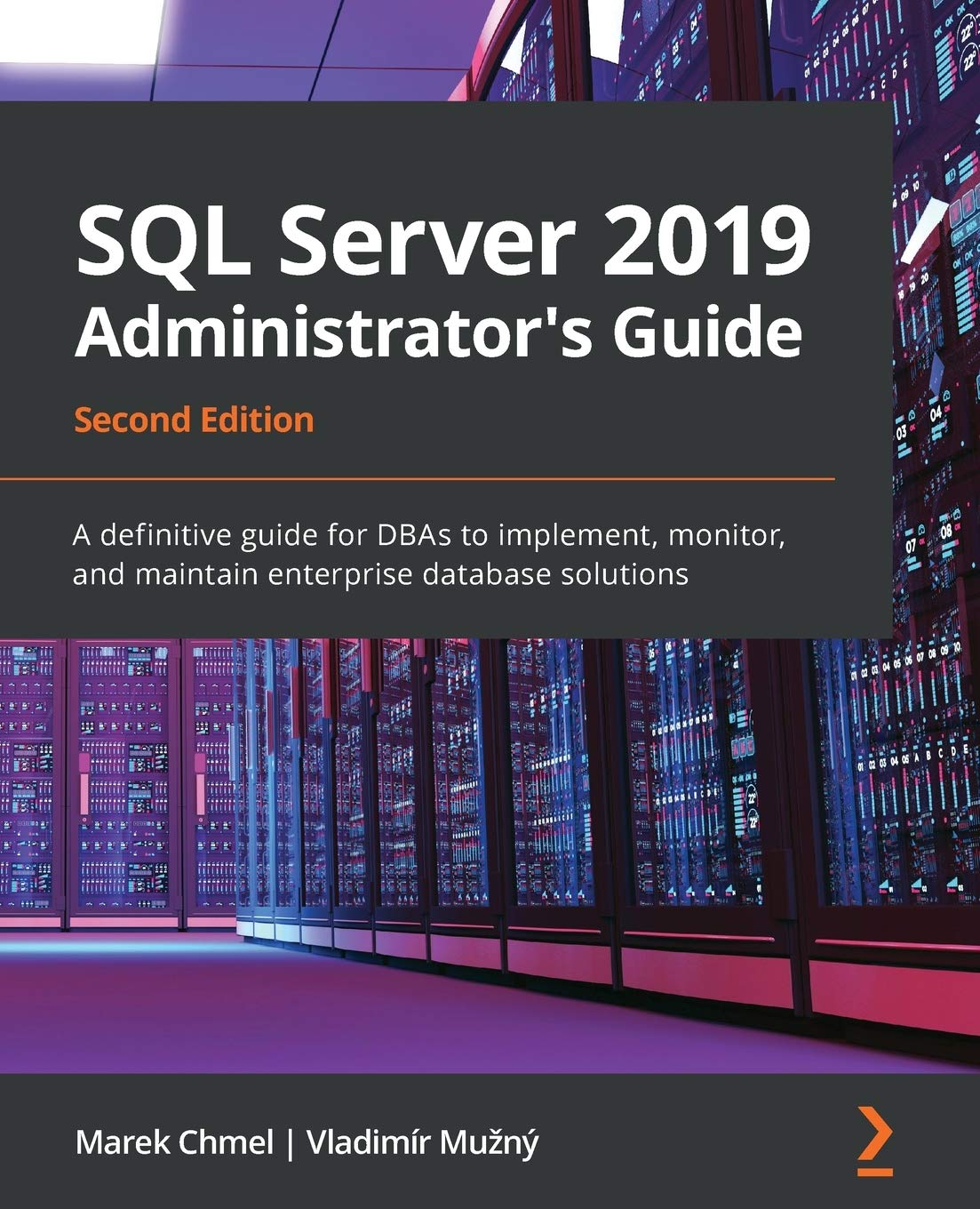 SQL Server 2019 Administrator's Guide : A Definitive Guide for DBAs to Implement, Monitor, and Maintain Enterprise Database Solutions ebook
