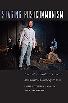 Staging Postcommunism: Alternative Theatre in Eastern and Central Europe after 1989 (Studies Theatre Hist & Culture) ebook