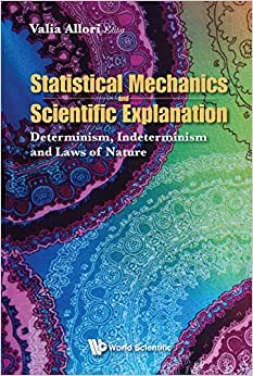Statistical Mechanics and Scientific Explanation:Determinism, Indeterminism and Laws of Nature ebook